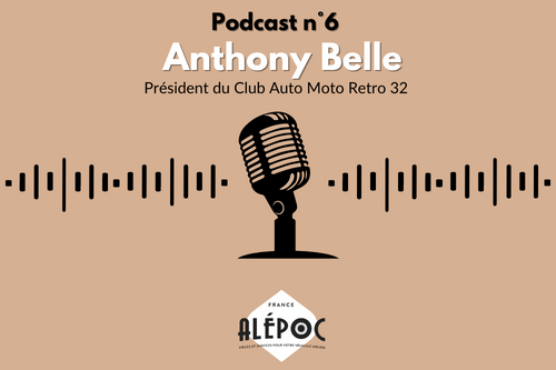 Podcast n°6 : Anthony Belle - Président du Club Auto Moto Retro 32 Alepoc