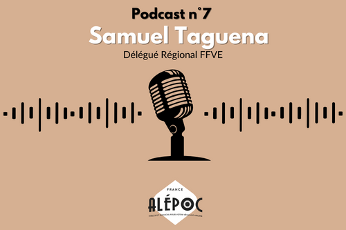 Podcast n°7 : Samuel Taguena - Délégué Régional FFVE Alepoc